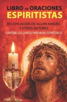 Libro de Oraciones Espiritistas: Recopilación de Allan Kardec y otros autores (Spanish Edition) B0GM6R4F1W Book Cover