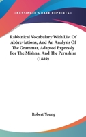 Rabbinical Vocabulary With List Of Abbreviations, And An Analysis Of The Grammar, Adapted Expressly For The Mishna, And The Perushim 0548887462 Book Cover