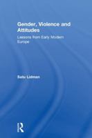 Gender, Violence and Attitudes: Lessons from Early Modern Europe 1138097055 Book Cover