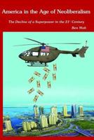 America in the Age of Neoliberalism: The Decline of a Superpower in the 21st Century 149052522X Book Cover