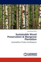Sustainable Wood Preservation & Mangrove Plantation: Sustainability of Timbers and Mangroves 3659162914 Book Cover