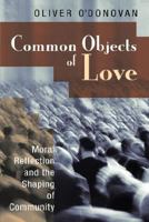 Common Objects of Love: Moral Reflection and the Shaping of Community 0802863493 Book Cover