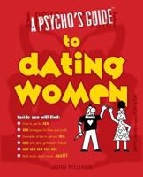 A Psycho's Guide to Dating Women 0979382971 Book Cover