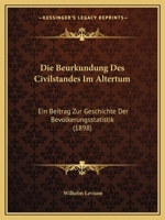 Die Beurkundung Des Civilstandes Im Altertum: Ein Beitrag Zur Geschichte Der Bevolkerungsstatistik (1898) 1147659079 Book Cover
