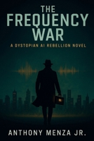 THE FREQUENCY WAR: A Dystopian AI Rebellion Novel B0FVTDLW2J Book Cover