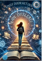 UNIEF DOOR HET OOG VAN DYSLEXIE: IN DE WERELD VAN KLINISCHE PSYCHOLOGIE (Dutch Edition) 9083196755 Book Cover