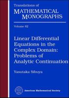 Linear Differential Equations in the Complex Domain: Problems of Analytic Continuation (Translations of Mathematical Monographs) 0821846760 Book Cover