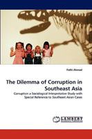 The Dilemma of Corruption in Southeast Asia: Corruption a Sociological Interpretative Study with Special Reference to Southeast Asian Cases 3838318595 Book Cover