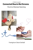 Connected Hearts Not Screens: The Art of Remote Parenting (A Father’s Journal) B0DRDGY1NN Book Cover