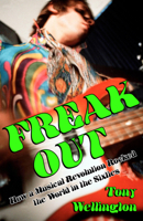 Freak Out: How a Musical Revolution Rocked the World in the Sixties null Book Cover