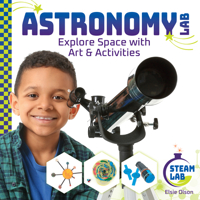 Astronomy Lab: Explore Space with Art & Activities: Explore Space with Art & Activities 1098291581 Book Cover