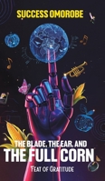 The Blade, the Ear, and the Full Corn 1037105745 Book Cover