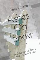 Ashes On Snow: A Collection Of Poems About Grief and Loss 1980622973 Book Cover