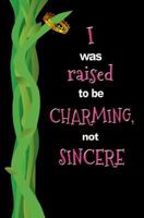 I Was Raised to Be Charming, Not Sincere : Blank Journal and Musical Theater Quote 1727215222 Book Cover