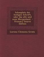 Schauplatz der heiligen Schrift, oder das alte und neue Morgenland. 0341472719 Book Cover