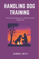 Handling dog training: Proven techniques for a well behaved, happy pup B0DW8D6572 Book Cover