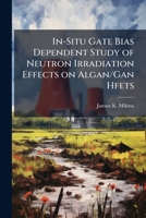 In-Situ Gate Bias Dependent Study of Neutron Irradiation Effects on Algan/Gan Hfets 1288256248 Book Cover