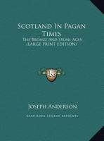 Scotland In Pagan Times: The Bronze and Stone Ages 1018010335 Book Cover