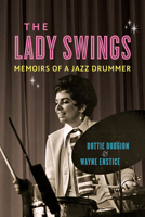 The Lady Swings: Memoirs of a Jazz Drummer 0252043596 Book Cover