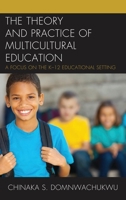 The Theory and Practice of Multicultural Education: A Focus on the K-12 Educational Setting 1475837305 Book Cover