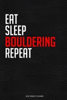 Eat Sleep Bouldering Repeat: Funny Bouldering Lover 2020 Planner - Daily Planner And Weekly Planner With Yearly Calendar - For A More Organized Year 1677319836 Book Cover