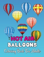 Hot Air Balloons Coloring Book For Adults: Fun And Easy Hot Air Ballon Coloring Book For Adults Featuring 30 Images To Color the Page . B08VCKKDWD Book Cover