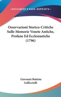 Osservazioni Storico-Critiche Sulle Memorie Venete Antiche, Profane Ed Ecclesiastiche (1796) 1166176274 Book Cover