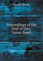 Proceedings of the Trial of Hon. James Boyd 127507166X Book Cover