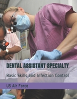 DENTAL ASSISTANT SPECIALTY: Basic Skills and Infection Control 1674208243 Book Cover