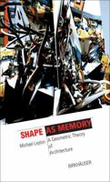 Shape as Memory: A Geometric Theory of Architecture (Information Technology Revelotion in Architecture) 3764376902 Book Cover