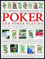 The Complete Practical Guide to Poker and Poker Playing: Learn from the Professionals How to Beat the Odds at Poker with Winning Strategies, Skills and Tactics 075481713X Book Cover