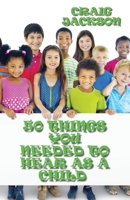 50 Things You Needed to Hear As a Child 0578670186 Book Cover