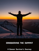 Conquering The Summit: A Cancer Survivor'S Journey B0FPLL6Q1Q Book Cover