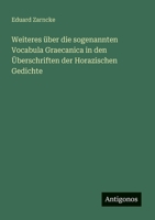 Weiteres über die sogenannten Vocabula Graecanica in den Überschriften der Horazischen Gedichte (German Edition) 3388898669 Book Cover