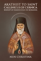 Akathist to Saint Callinicus of Cernica Bishop of Rimnicului in Romania B0B1CVN4T9 Book Cover