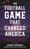 The Football Game That Changed America: How the NFL Created a National Holiday B0GRNR59RM Book Cover