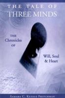 The Tale of Three Minds: The Chronicles of Will Soul and Heart 0967219604 Book Cover