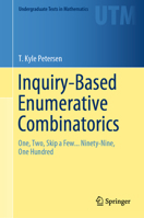 Inquiry-Based Enumerative Combinatorics: One, Two, Skip a Few... Ninety-Nine, One Hundred 3030183076 Book Cover