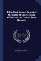 Fifty-First Annual Report of the Board of Trustees and Officers of the Dayton State Hospital 1297757467 Book Cover