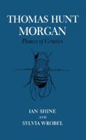 Thomas Hunt Morgan: Pioneer of Genetics 0813193370 Book Cover