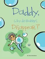 Daddy, Why Do Bubbles Disappear? 0997746610 Book Cover