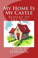 My Home Is My Castle: Beware of the Dog 1453659188 Book Cover