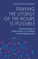 Praying the Liturgy of the Hours Is Possible: Rediscovering the Daily Prayer of the Church in Contemporary Life B0HCB61JQY Book Cover