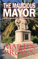 The Malicious Mayor: Another Small Town Murder in Marin Mystery 197009320X Book Cover