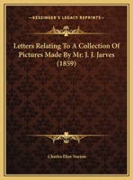 Letters Relating to a Collection of Pictures Made by Mr. J. J. Jarves 1017550867 Book Cover