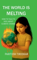 The World Is Melting - How to Talk to Kids about Climate Change B0FH2Z45M7 Book Cover
