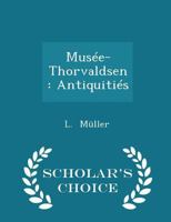 Musée-Thorvaldsen: Antiquitiés 1022083465 Book Cover