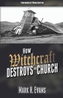 How Witchcraft Destroys the Church 1935959522 Book Cover