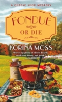 Fondue or Die: A Cheese Shop Mystery 1250893917 Book Cover