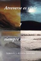 Atreverse Es Vivir y Siempre Sonreir... 1463338333 Book Cover